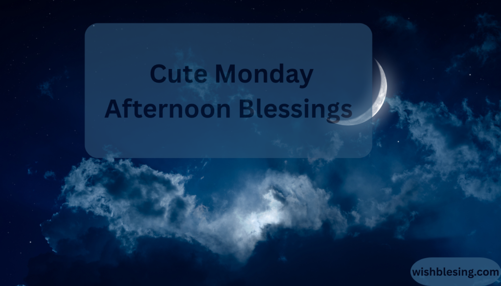 Cute Monday Afternoon Blessings and Quotes With Images (2026)