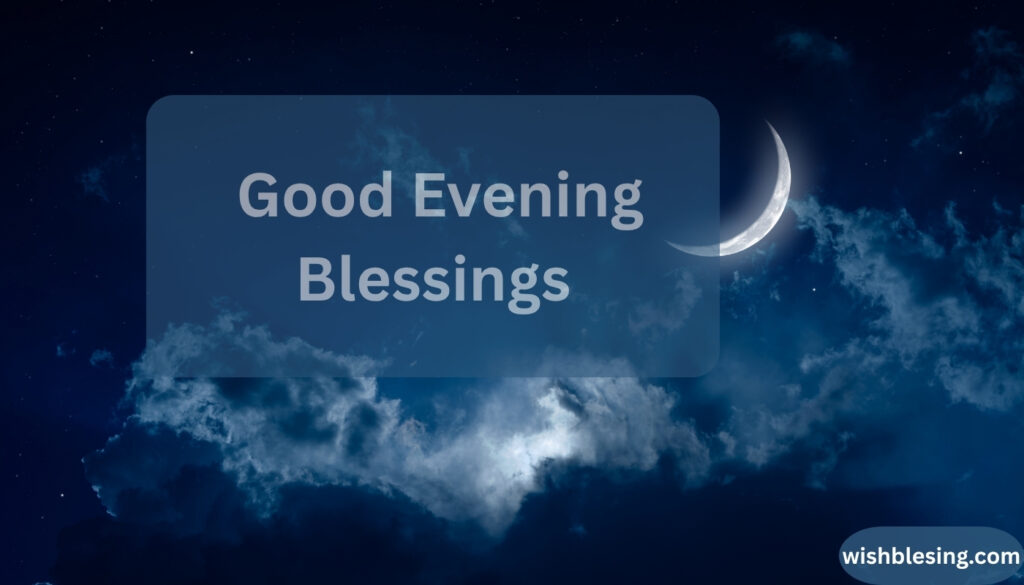 150+ Good Evening Blessings, Prayers, Quotes, and Wishes for Peace, Comfort, and Sweet Dreams 2026