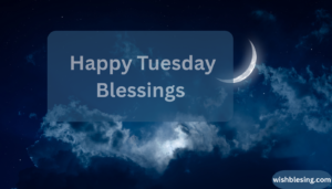 Happy Tuesday Blessings