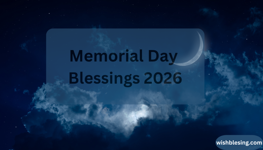 Memorial Day Blessings 2026 Heartfelt Prayers, Quotes, Messages & Tributes to Honor Our Fallen Heroes